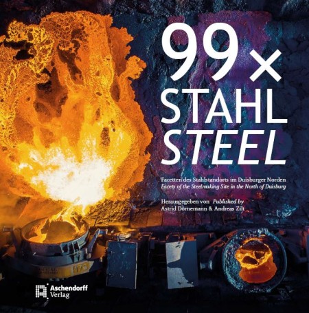 99 x Stahl: 130 Jahre Geschichte der Stahlproduktion von thyssenkrupp Steel im Duisburger Norden