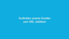 Grußworte unserer Kunden zum 400. Jubiläum